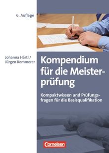 Erfolgreich im Beruf: Kompendium für die Meisterprüfung: Kompaktwissen und Prüfungsfragen für die Basisqualifikation von Johanna Härtl | Buch | Zustand gut