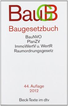 Baugesetzbuch: mit Verordnung über die Grundsätze für die Ermittlung der Verkehrswerte von Grundstücken, Baunutzungsverordnung, Planzeichenverordnung, ... Rechtsstand: 1. Februar 2012