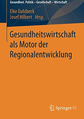 Gesundheitswirtschaft als Motor der Regionalentwicklung (Gesundheit. Politik - Gesellschaft - Wirtschaft)