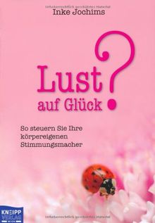 Lust auf Glück?: So steuern Sie Ihre körpereigenen Stimmungsmacher