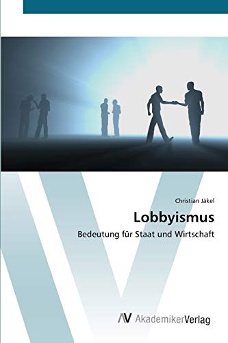 Lobbyismus: Bedeutung für Staat und Wirtschaft