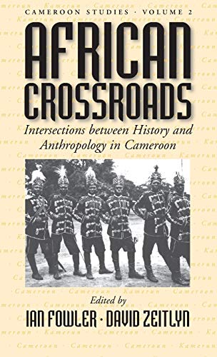 African Crossroads: Intersections Between History and Anthropology in Cameroon (Cameroon Studies Vol 2, Band 2)