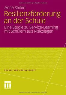Schule und Gesellschaft: Resilienzförderung an der Schule: Eine Studie zu Service-Learning mit Schlern aus Risikolagen