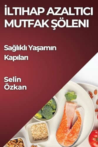 İltihap Azaltıcı Mutfak Şöleni: Sağlıklı Yaşamın Kapıları