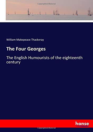 The Four Georges: The English Humourists of the eighteenth century