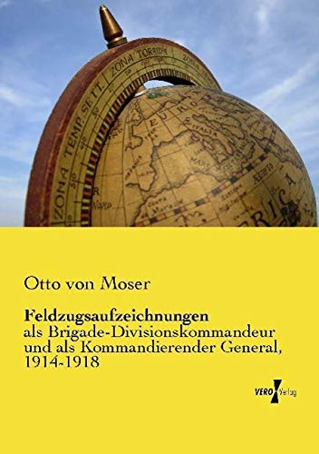 Feldzugsaufzeichnungen: als Brigade-Divisionskommandeur und als Kommandierender General, 1914-1918