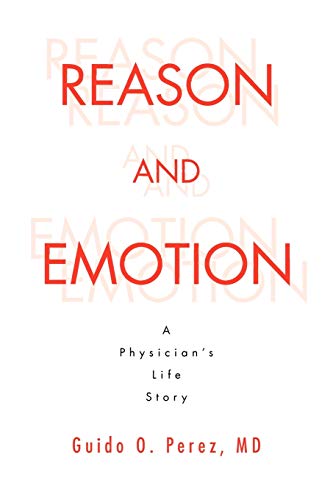 Reason and Emotion: A Physician's Life Story: A Physician's Life Story