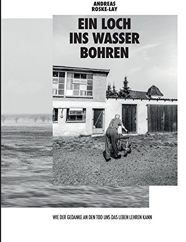 Ein Loch ins Wasser bohren: Wie der Gedanke an den Tod uns das Leben lehren kann