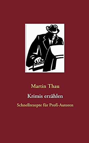 Krimis erzählen: Schnellrezepte für Profi-Autoren