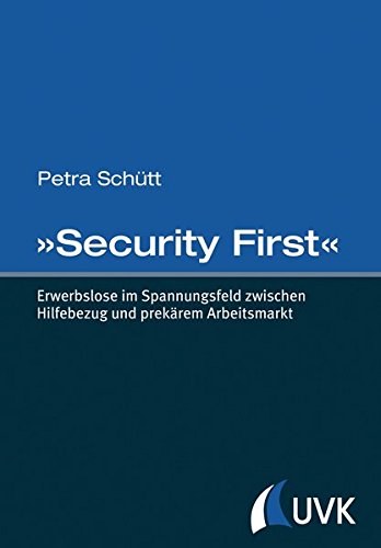 »Security First«: Erwerbslose im Spannungsfeld zwischen Hilfebezug und prekärem Arbeitsmarkt