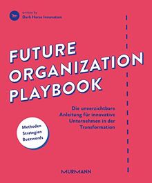Future Organization Playbook: Die unverzichtbare Anleitung für innovative Unternehmen in der Transformation