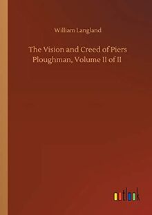 The Vision and Creed of Piers Ploughman, Volume II of II