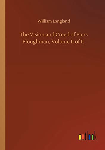 The Vision and Creed of Piers Ploughman, Volume II of II