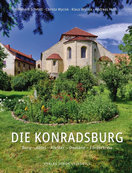 Die Konradsburg: Burg – Abtei – Kloster – Domäne – Förderkreis