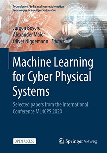 Machine Learning for Cyber Physical Systems: Selected papers from the International Conference ML4CPS 2020 (Technologien für die intelligente Automation, Band 13)