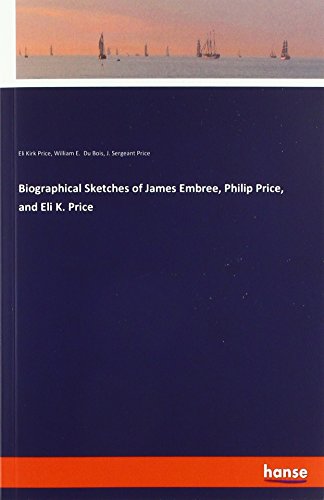 Biographical Sketches of James Embree, Philip Price, and Eli K. Price