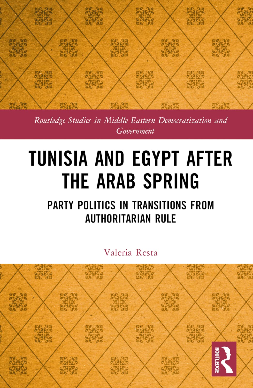 Tunisia and Egypt after the Arab Spring: Party Politics in Transitions from Authoritarian Rule (Routledge Studies in Middle Eastern Democratization and Government, 37)