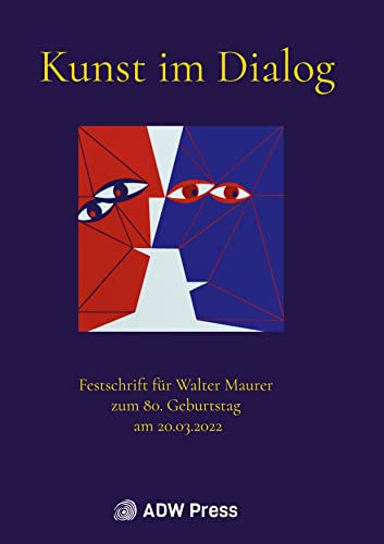 Kunst im Dialog: Festschrift für Walter Maurer zum 80. Geburtstag am 20.03.2022