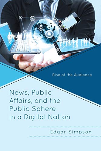 News, Public Affairs, and the Public Sphere in a Digital Nation: Rise of the Audience