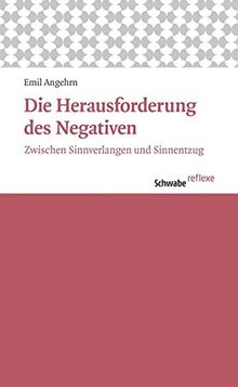 Die Herausforderung des Negativen: Zwischen Sinnverlangen und Sinnentzug (Schwabe reflexe)