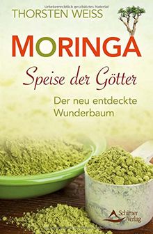 Moringa - Speise der Götter: Der neu entdeckte Wunderbaum