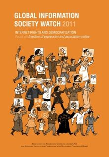 Global Information Society Watch 2011: Internet rights and democratisation: Focus on freedom of expression and association online