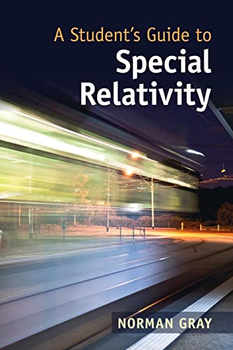 Norman Gray A Student's Guide To Special Relativity (Student's Guides)