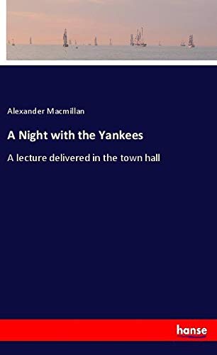 A Night with the Yankees: A lecture delivered in the town hall