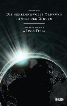 Die geheimnisvolle Ordnung hinter den Dingen - das Buch zum Film EPOS DEI