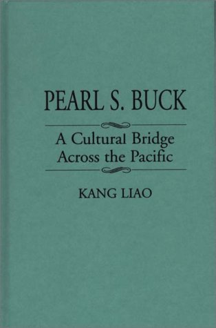 Pearl S. Buck: A Cultural Bridge Across the Pacific (Contributions to the Study of World Literature)