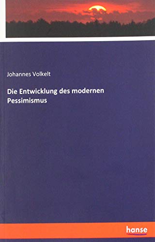 Die Entwicklung des modernen Pessimismus