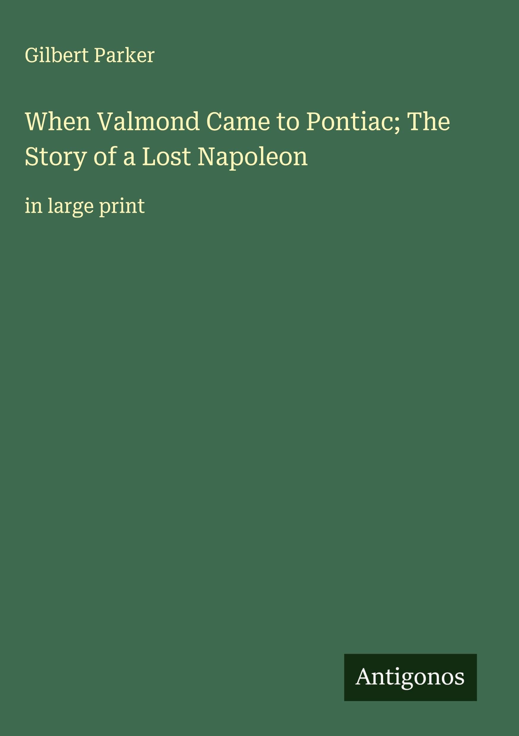 When Valmond Came to Pontiac; The Story of a Lost Napoleon: in large print