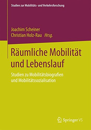Räumliche Mobilität und Lebenslauf (Studien zur Mobilitäts- und Verkehrsforschung)