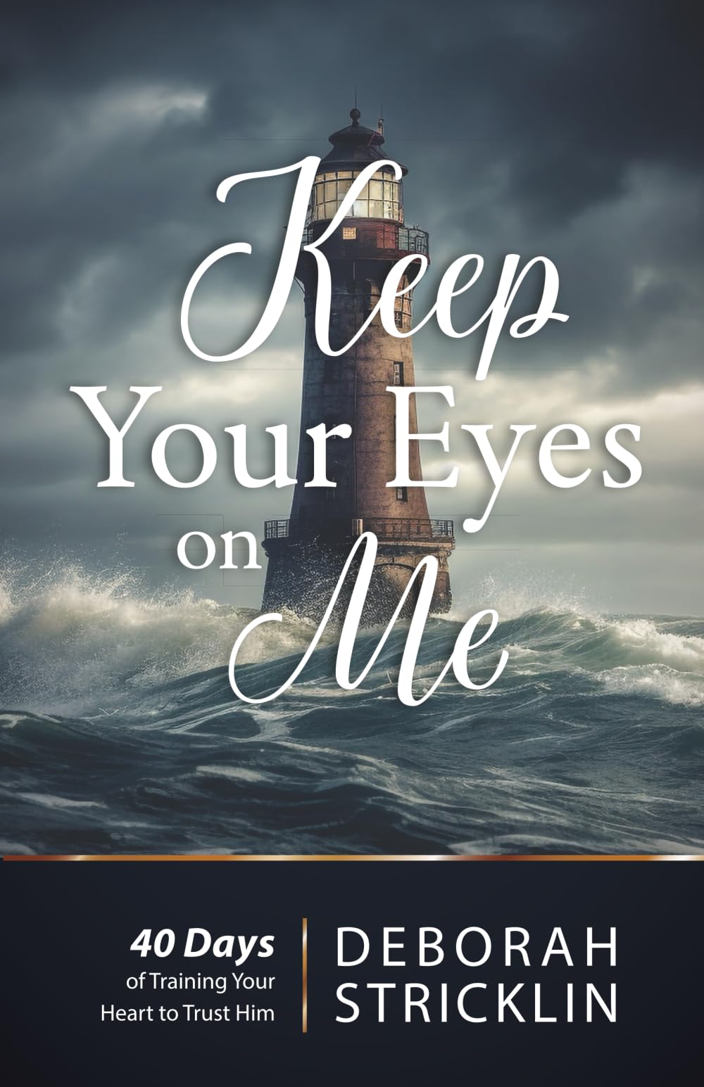 Keep Your Eyes on Me: Forty Days of Training Your Heart To Trust Him