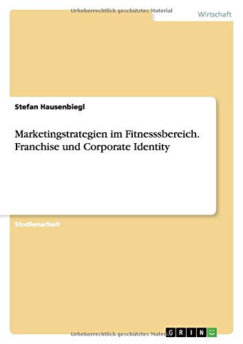 Marketingstrategien im Fitnesssbereich. Franchise und Corporate Identity