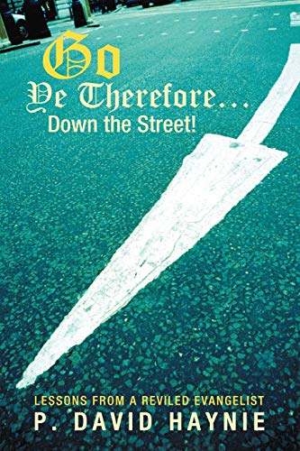 Go Ye Therefore . . . Down the Street!: Lessons from a Reviled Evangelist