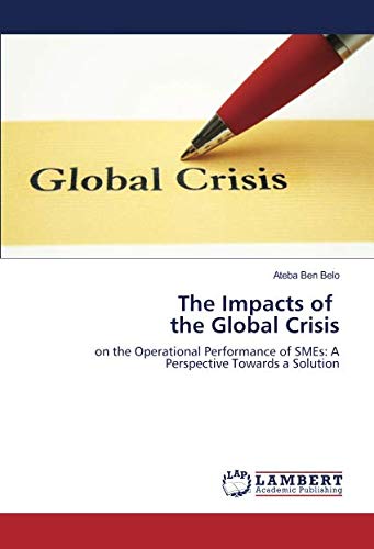 The Impacts of the Global Crisis: on the Operational Performance of SMEs: A Perspective Towards a Solution