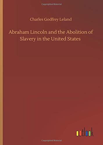 Abraham Lincoln and the Abolition of Slavery in the United States