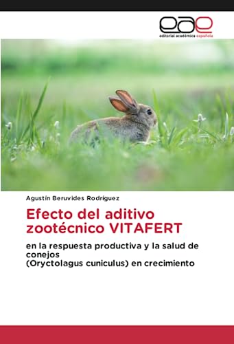 Efecto del aditivo zootécnico VITAFERT: en la respuesta productiva y la salud de conejos(Oryctolagus cuniculus) en crecimiento