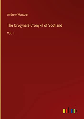 The Orygynale Cronykil of Scotland: Vol. II