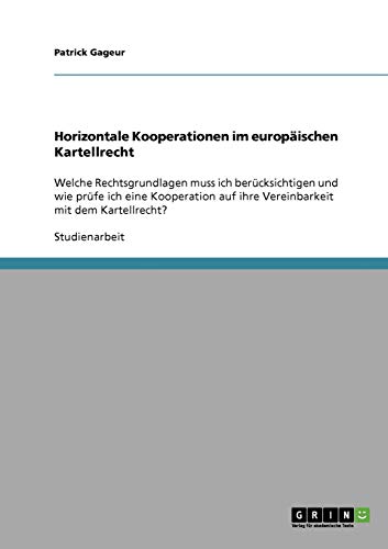 Horizontale Kooperationen im europäischen Kartellrecht: Welche Rechtsgrundlagen muss ich berücksichtigen und wie prüfe ich eine Kooperation auf ihre Vereinbarkeit mit dem Kartellrecht?