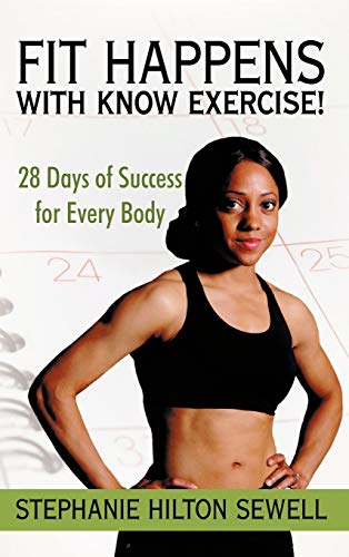 Fit Happens with Know Exercise!: 28 Days of Success for Every Body