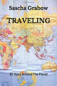 Traveling: 30 Years Around The Planet