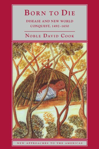 Born to Die: Disease and New World Conquest, 1492-1650 (New Approaches to the Americas)