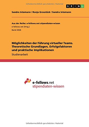 Möglichkeiten der Führung virtueller Teams. Theoretische Grundlagen, Erfolgsfaktoren und praktische Implikationen