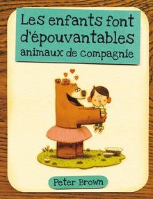 Les enfants font d'épouvantables animaux de compagnie