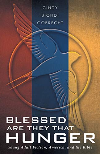 Blessed are they that Hunger: Young Adult Fiction, America, and the Bible