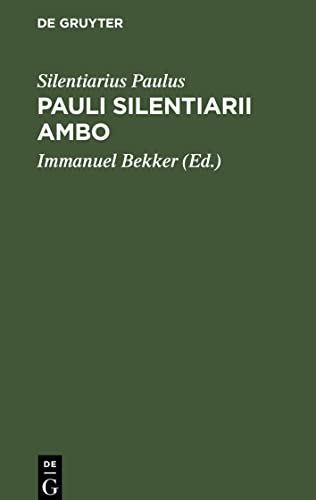 Pauli Silentiarii Ambo: Ex codice Palatino Anthologiae