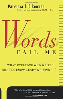 Words Fail Me: What Everyone Who Writes Should Know about Writing (Harvest Book)