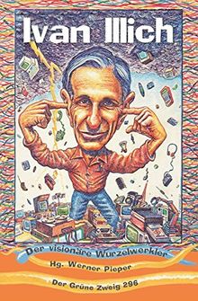 Ivan Illich - Der visionäre Wurzelwerker: Der grüne Zweig 296